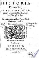 Historia euangelica, de la vida, milagnos, y muerte de Christo, nuestro Dios y Maestro. [In verse; with a commentary.]