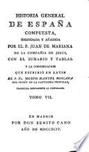 Historia general de España compuesta, emendada y anadida por el P. Juan de Mariana,... con el sumario y tablas : y la continuacion que escribió en latin el P. Fr. Joseph Manuel Miniana,..., traducida nuevamente al castellano