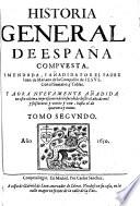 Historia General De España Compvesta, Emendada, Y Añadida ... Y Aora Nvevamente Añadida en esta vltima impression todo lo sucedido desde el año de mil y seicientos y veinte y vno [1621], hasta el de quarenta y nueue [1649]