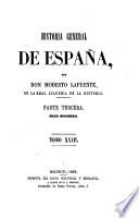Historia general de España, desde los tiempos mas remotos hasta nuestros dias. Por Don Modesto Lafuente