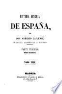 Historia general de España, desde los tiempos mas remotos hasta nuestros dias. Por Don Modesto Lafuente