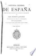 Historia general de España desde los tiempos primitivos hasta la muerte de Fernando VII