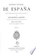 Historia general de España desde los tiempos primitivos hasta la muerte de Fernando VII por Modesto Lafuente continuada desde dicha epoca hasta nuestros dias