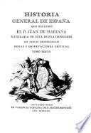 Historia general de España que escribió el p. Juan de Mariana, ilustrada en esta nueva impresion de tablas cronologicas, notas y observaciones criticas, con la vida del autor