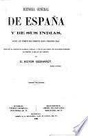Historia general de Espana y de sus Indias, desde los tiempos mas remotos hasta nuestros dias ... Segunda edicion