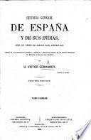 Historia general de Espana y de sus Indias, desde los tiempos mas remotos hasta nuestros dias ... Segunda edicion