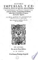 HISTORIA IMPERIAL Y CESAREA, EN LA QVAL EN SVMMA SE CONTIENE LAS VIDAS Y HECHOS DE todos los Cesares, Emperadores de Roma, desde Iulio Cesar hasta el Emperador Carlos Quinto