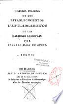 Historia politica de los establecimientos ultramarinos de las naciones europeas. Por Eduardo Malo de Luque