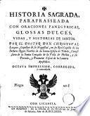 Historia sagrada, parafrasseada con oraciones panegyricas, glossas dulces, vidas y historias de santos