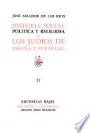 Historia social, politica y religiosa de los judios de España y Portugal