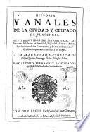 Historia y anales de la ciudad y obispado de Plasencia. Refieren vidas de sus obispos, y de varones señalados en santitad, dignidad, letras y armas. ... Fray Alonso Fernandez predicador general de la orden de predicadores