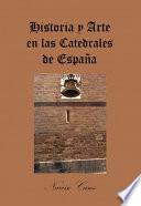 Historia y Arte en las Catedrales de España