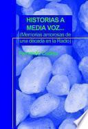 HISTORIAS A MEDIA VOZ... (Memorias amorosas de una década en la Radio)