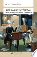 Historias de autómatas. Conversaciones con Sigfrido Martín Begué