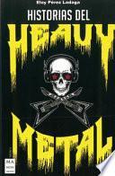 Historias del Heavy Metal: Un Recorrido Apasionante Por Las Otras Historias del Heavy Metal, Casi Inverosímiles, Pero Reales.