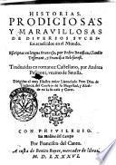 Historias prodigiosas y marauillosas de diuersos successos acaescidos en el mundo. Escriptas en lengua francesa, por Pedro Bouistau, Claudio Tesserant, y Francisco Beleforest. Traduzidas en romance castellano, por Andrea Pescioni, vezino de Seuilla. ..