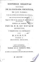 Historias selectas sacadas de la Sagrada Escritura de los Padres y de los autores eclesiásticos mas clásicos