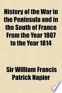History of the War in the Peninsula, and in the South of France, from the Year 1807 to the Year 1814