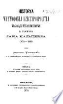 Historya wyzwolonej Rzeczypospolitej wpadającej pod jarzmo domowe za panowania Jana Kazimierza, 1655-1660. tom 1