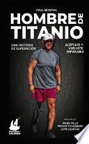 Hombre de Titanio: Una historia de superación