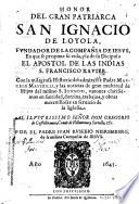 Honor del gran patriarca San Ignacio de Loyola, fundador de la Compañia de Iesus