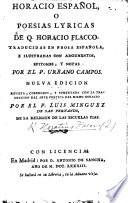 Horacio Español, o poesias lyricas de Q. Horacio Flacco, traducidas en prosa Española, e ilustradas con argumentos, epitomes, y notas por ... U. Campos. Nueva edicion ..., aumentada con la traduccion del Arte Poetica ... por ... L. Minguez, etc