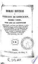 Horas divinas, ó, colección de ejercicios, oraciones y oficios, para que el cristiano pueda cumplir con fruto sus deberes, y principalmente para que pueda asistir con devoción á la Santa Misa ...