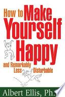 How to Make Yourself Happy and Remarkably Less Disturbable