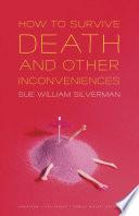 How to Survive Death and Other Inconveniences