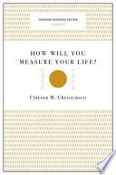 How Will You Measure Your Life? (Harvard Business Review Classics)