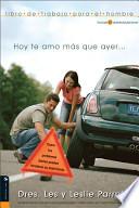 Hoy Te Amo Mas Que Ayer... Libro de Trabajo para el Hombre