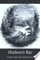 Hudson's bay; or, Every-day life in the wilds of North America