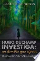 Hugo Duchamp Investiga: