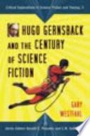 Hugo Gernsback and the Century of Science Fiction