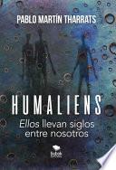 Humaliens: “Ellos” llevan siglos entre nosotros