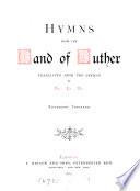 Hymns from the land of Luther, tr. [by J.L. Borthwick and S. Findlater]. [Ser. 1-4, in 1 vol.] tr. by H.L.L. 15th thous