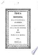 Idea historica de la fundacion de la Academia de Primera Enseñanza con la oracion inaugural y oda leidas en su apertura