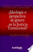 ¿Ideología o perspectiva de género en la Justicia Transicional?