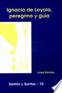 Ignacio de Loyola, peregrino y guía