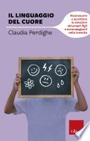 Il linguaggio del cuore. Riconoscere e accettare le emozioni dei propri figli e accompagnarli nella crescita