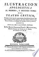 Illustracion Apologética al primero, y segundo tomo del Teatro Crítico, etc. (Justa repulsa de iniquas acusaciones. Carta en que, manifestando las imposturas, que ... dió al público Francisco Soto Marne, escribe á un amigo suo ... B. G. Feijóo.).