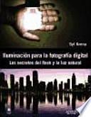 Iluminación para la fotografía digital : los secretos del flash y la luz natural