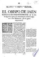 Ilust.mo y rev.mo señor. el Obispo de Jaen