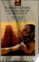 Ilustres autores guatemaltecos del siglo XIX y XX