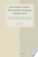 In the Shadow of Arabic: The Centrality of Language to Arabic Culture
