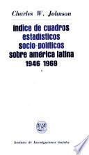 Indice de cuadros estadísticos socio-politicos sobre América Latina, 1946-1969