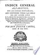 Indice general alfabetico de las cosas notables que contienen todas las obras del muy ilustre Señor D. Fr. Benito Geronimo Feijoó