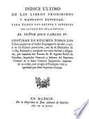 Indice Ultimo De Los Libros Prohibidos Y Mandados Expurgar: Para Todos Los Reynos Y Senorios Del Catolico Rey De Las Espanas