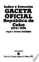 Indice y extractos, Gaceta Oficial, República de Cuba, 1973/1976