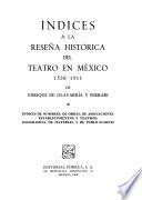 Indices a la reseña histórica del teatro en México, 1538-1911